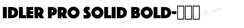 Idler Pro Solid Bold字体转换 Idler Pro Solid Bold字体转换